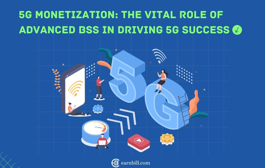 5G Monetization – Critical Role of Advanced BSS Platforms in Taking The Leap to 5G